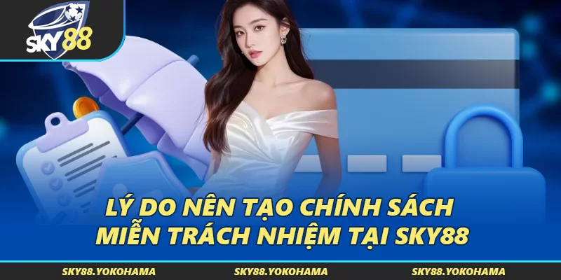 Lý do nên tạo chính sách miễn trách nhiệm tại SKY88
