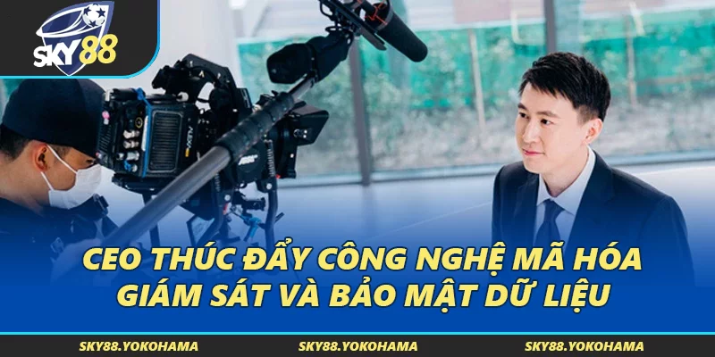 CEO thúc đẩy công nghệ mã hóa, giám sát và bảo mật dữ liệu