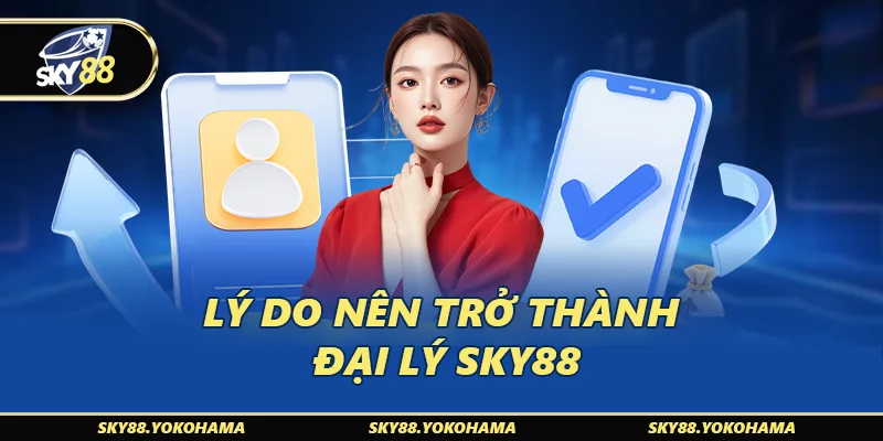 Tại sao nên chọn làm đại lý SKY88 qua sky88.cl?