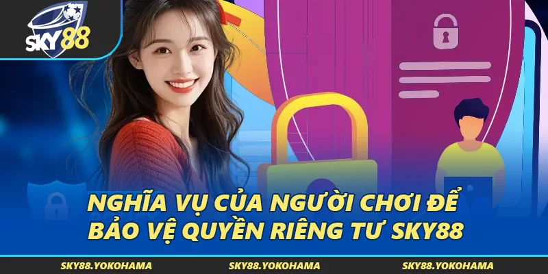 Nghĩa vụ của người chơi để bảo vệ quyền riêng tư SKY88
