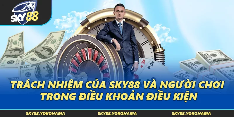 Trách nhiệm của SKY88 và người chơi trong điều khoản điều kiện
