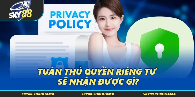 Tuân thủ quyền riêng tư sẽ nhận được gì?